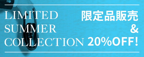 LIMITED SUMMER COLLECTION 開催のお知らせ｜限定品6アイテム＆対象商品20%OFF